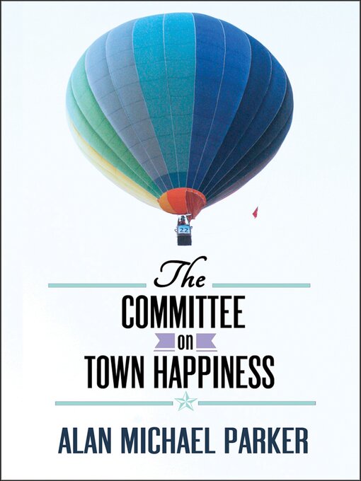 Title details for The Committee on Town Happiness by Alan Michael Parker - Available